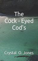 Cock - Eyed Cod's