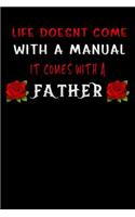 life doesnt come with a manual it comes with a father