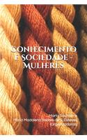 Conhecimento e Sociedade - Mulheres