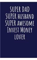 Super Dad Super Husband Super Awesome Invest Money Lover