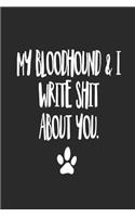 My Bloodhound and I Write Shit About You: Funny Offensive Bloodhound Dog Journal Diary