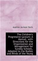 The Children's Progressive Lyceum: A Manual, with Directions for the Organization and Management for
