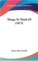 Things To Think Of (1873)