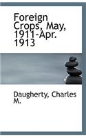Foreign Crops, May, 1911-Apr. 1913