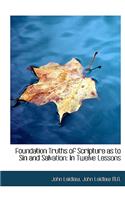 Foundation Truths of Scripture as to Sin and Salvation: In Twelve Lessons