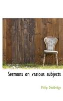 Sermons on Various Subjects