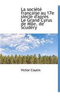 La Soci T Fran Aise Au 17e Si Cle D'Apr?'s Le Grand Cyrus de Mlle. de Scud Ry