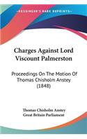 Charges Against Lord Viscount Palmerston