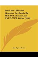 Essai Sur L'Histoire Litteraire Des Patois Du Midi De La France Aux XVI Et XVII Siecles (1859)