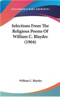 Selections From The Religious Poems Of William C. Blaydes (1904)