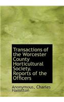 Transactions of the Worcester County Horticultural Society. Reports of the Officers: (English)