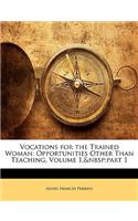 Vocations for the Trained Woman: Opportunities Other Than Teaching, Volume 1, Part 1
