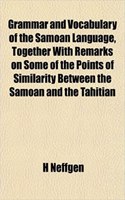 Grammar and Vocabulary of the Samoan Language, Together with Remarks on Some of the Points of Similarity Between the Samoan and the Tahitian