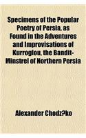 Specimens of the Popular Poetry of Persia, as Found in the Adventures and Improvisations of Kurroglou, the Bandit-Minstrel of Northern Persia