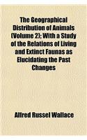 The Geographical Distribution of Animals (Volume 2); With a Study of the Relations of Living and Extinct Faunas as Elucidating the Past Changes