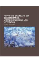 Koptische Grammatik Mit Chrestomathie, Worterverzeichnis Und Litteratur