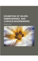 Exhibition of Silver, Embroidered, and Curious Bookbinding