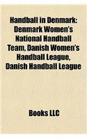 Handball in Denmark: Danish Handball Clubs, Danish Handball Coaches, Danish Handball Players, Gf World Cup, Handball Venues in Denmark(English)