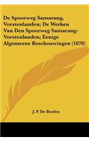 De Spoorweg Samarang, Vorstenlanden; De Werken Van Den Spoorweg Samarang-Vorstenlanden; Eenige Algemeene Beschouwingen (1870)