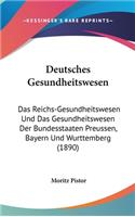 Deutsches Gesundheitswesen: Das Reichs-Gesundheitswesen Und Das Gesundheitswesen Der Bundesstaaten Preussen, Bayern Und Wurttemberg (1890)