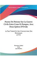 Poeme de Petrone Sur La Guerre Civile Entre Cesar Et Pompee, Avec Deux Epitres D'Ovide