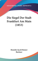Die Siegel Der Stadt Frankfurt Am Main (1853)