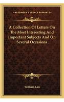 Collection of Letters on the Most Interesting and Important Subjects and on Several Occasions