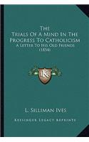 The Trials Of A Mind In The Progress To Catholicism