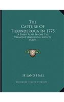 The Capture Of Ticonderoga In 1775: A Paper Read Before The Vermont Historical Society (1869)(English)
