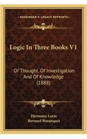 Logic in Three Books V1: Of Thought, of Investigation and of Knowledge (1888)