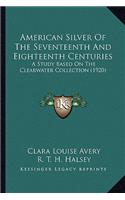 American Silver Of The Seventeenth And Eighteenth Centuries