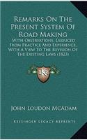 Remarks on the Present System of Road Making: With Observations, Deduced from Practice and Experience, with a View to the Revision of the Existing Laws (1823)