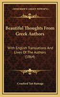 Beautiful Thoughts From Greek Authors: With English Translations And Lives Of The Authors (1864)