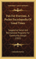 Fun For Everyone, A Pocket Encyclopedia Of Good Times: Suggestive Social And Recreational Programs For Community Groups (1922)(English)