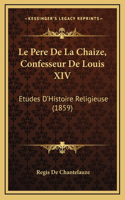 Pere De La Chaize, Confesseur De Louis XIV