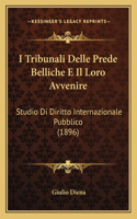 I Tribunali Delle Prede Belliche E Il Loro Avvenire: Studio Di Diritto Internazionale Pubblico (1896)