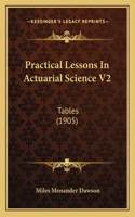 Practical Lessons In Actuarial Science V2: Tables (1905)