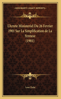 L'Arrete Ministeriel Du 26 Fevrier 1901 Sur La Simplification de La Syntaxe (1901)