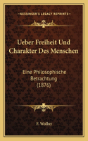 Ueber Freiheit Und Charakter Des Menschen