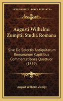 Augusti Wilhelmi Zumptii Studia Romana: Sive De Selectis Antiquitatum Romanarum Capitibus Commentationes Quattuor (1859)
