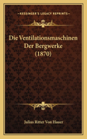 Die Ventilationsmaschinen Der Bergwerke (1870)