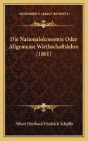 Die Nationalokonomie Oder Allgemeine Wirthschaftslehre (1861)