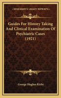 Guides For History Taking And Clinical Examination Of Psychiatric Cases (1921)