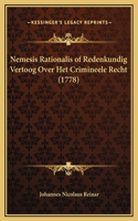 Nemesis Rationalis of Redenkundig Vertoog Over Het Crimineele Recht (1778)