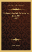 Ein Besuch Am Hofe Zu Stettin Im Jahre 1617 (1857)