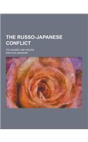 The Russo-Japanese Conflict; Its Causes and Issues