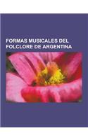 Formas Musicales del Folclore de Argentina: Polca, Milonga, Relaciones, Aros, Bombas, Cueca, Chacarera, Malambo, Zamba, Tonada, Payada, Pericon, Huell(Spanish)
