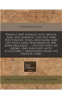 Travels and Voyages Into Africa, Asia, and America, the East and West-Indies, Syria, Jerusalem, and the Holy-Land Performed by Mr. John Mocquet ...: Divided Into Six Books, and Enriched with Sculptures / Translated from the French (1696)