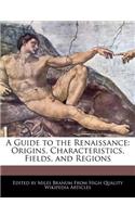 A Guide to the Renaissance: Origins, Characteristics, Fields, and Regions