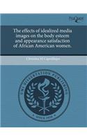 The Effects of Idealized Media Images on the Body Esteem and Appearance Satisfaction of African American Women.